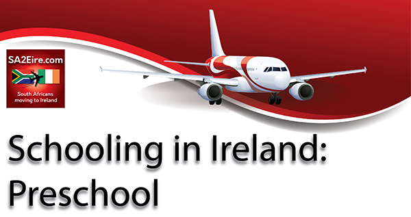 Schooling in Ireland- pre-school- Immigration information for South Africans moving, immigrating, visiting or working in the Republic of Ireland